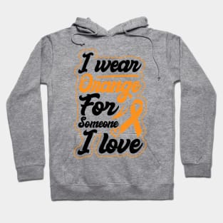 i wear orange for someone i love Ribbon of Strength Leukemia Supportive Hoodie